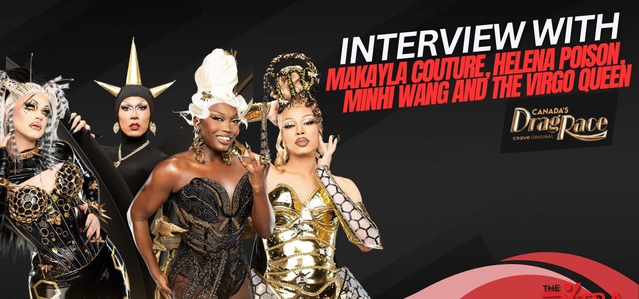 Canada’s drag race season 5 top 4 contestants Interview: Makayla Couture, Minhi Wang, Helena Poison & The Virgo Queen