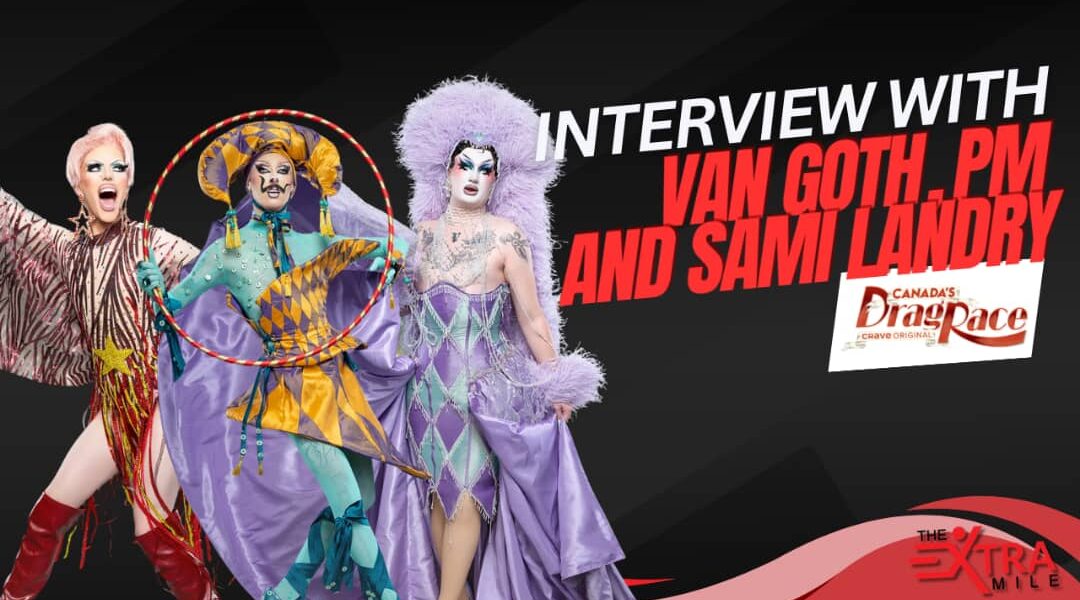 Canada’s Drag Race Season 6 Finalists Interview: PM, Van Goth & Sami Landri Spill on the Competition